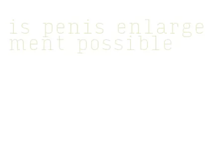 is penis enlargement possible