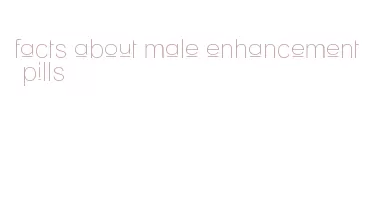 facts about male enhancement pills