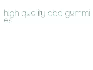 high quality cbd gummies