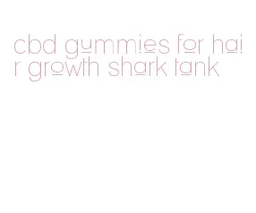 cbd gummies for hair growth shark tank