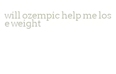 will ozempic help me lose weight