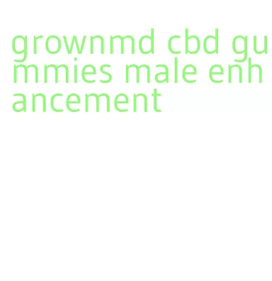 grownmd cbd gummies male enhancement
