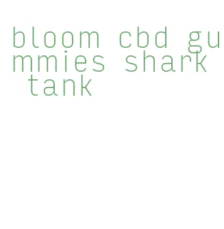 bloom cbd gummies shark tank