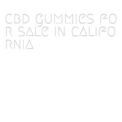 cbd gummies for sale in california