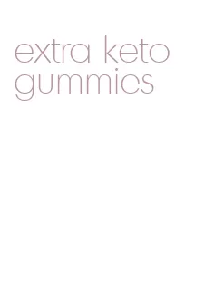extra keto gummies