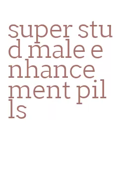super stud male enhancement pills