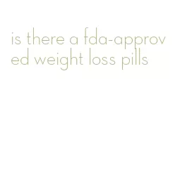 is there a fda-approved weight loss pills