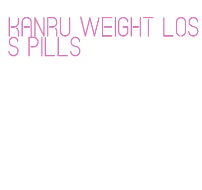 kanru weight loss pills