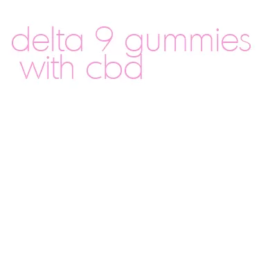 delta 9 gummies with cbd