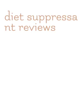 diet suppressant reviews