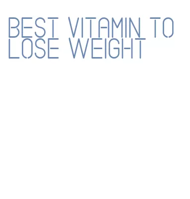 best vitamin to lose weight