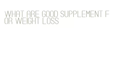 what are good supplement for weight loss