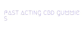 fast acting cbd gummies