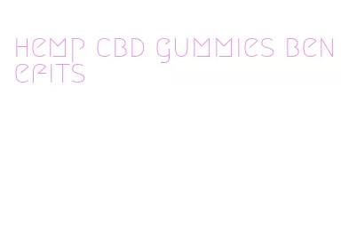 hemp cbd gummies benefits