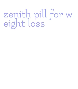 zenith pill for weight loss