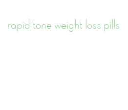 rapid tone weight loss pills