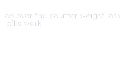 do over-the-counter weight loss pills work
