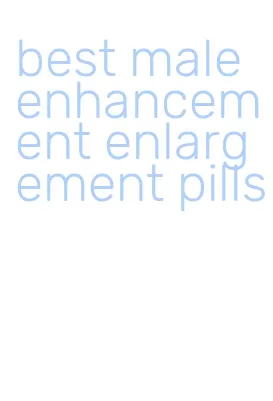 best male enhancement enlargement pills
