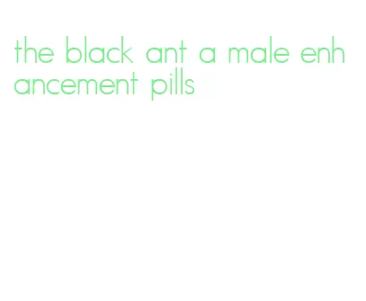 the black ant a male enhancement pills