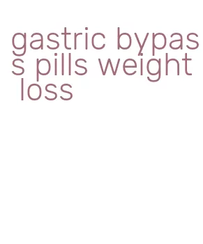 gastric bypass pills weight loss