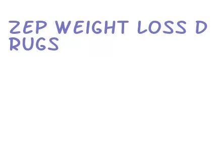 zep weight loss drugs