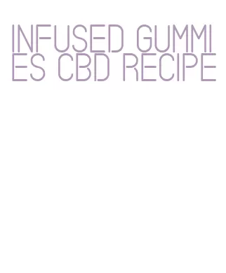 infused gummies cbd recipe