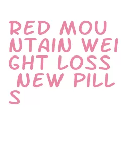 red mountain weight loss new pills