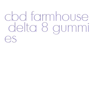 cbd farmhouse delta 8 gummies