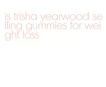 is trisha yearwood selling gummies for weight loss