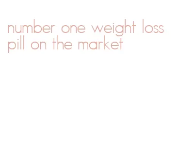 number one weight loss pill on the market