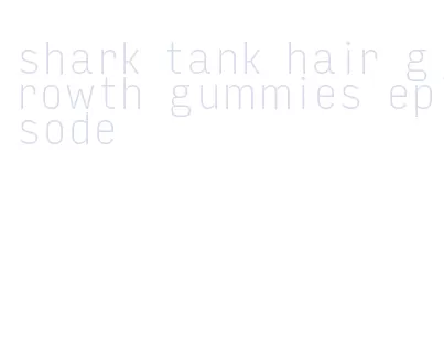 shark tank hair growth gummies episode