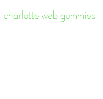 charlotte web gummies