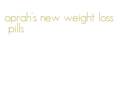 oprah's new weight loss pills