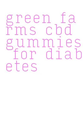 green farms cbd gummies for diabetes