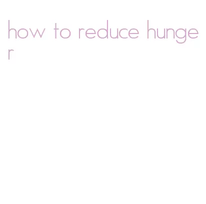 how to reduce hunger