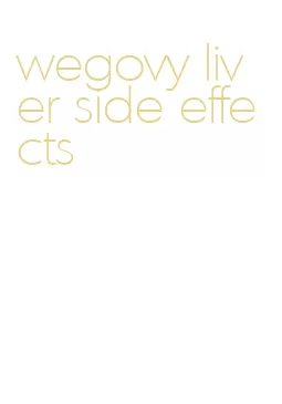 wegovy liver side effects