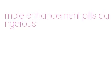 male enhancement pills dangerous