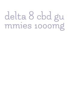 delta 8 cbd gummies 1000mg