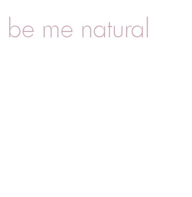 be me natural