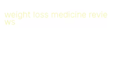 weight loss medicine reviews