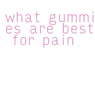 what gummies are best for pain