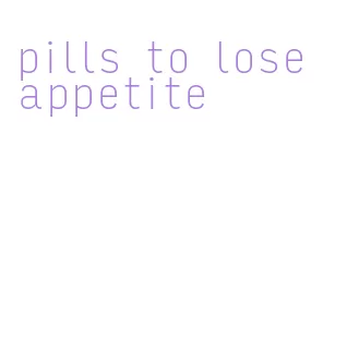 pills to lose appetite