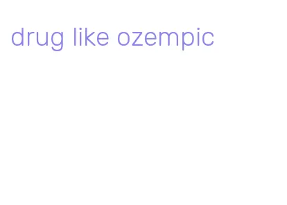 drug like ozempic