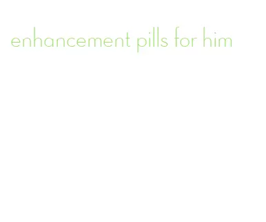 enhancement pills for him