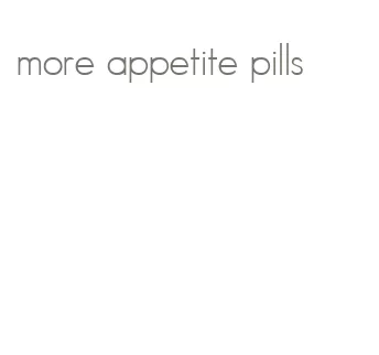more appetite pills