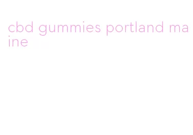 cbd gummies portland maine
