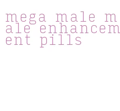 mega male male enhancement pills
