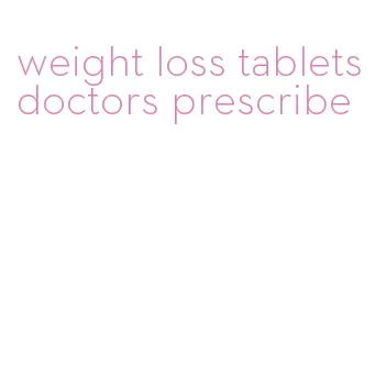 weight loss tablets doctors prescribe