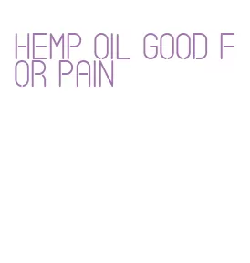 hemp oil good for pain