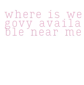 where is wegovy available near me
